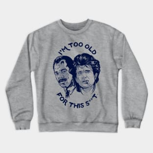 I'M TOO OLD Crewneck Sweatshirt